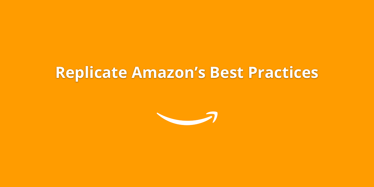 replicate-amazons-best-practices